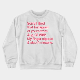 Sorry I Liked That Instagram Of Yours Crewneck Sweatshirt